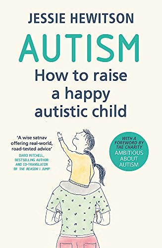 Autism: How to raise a happy autistic child By Jessie Hewitson