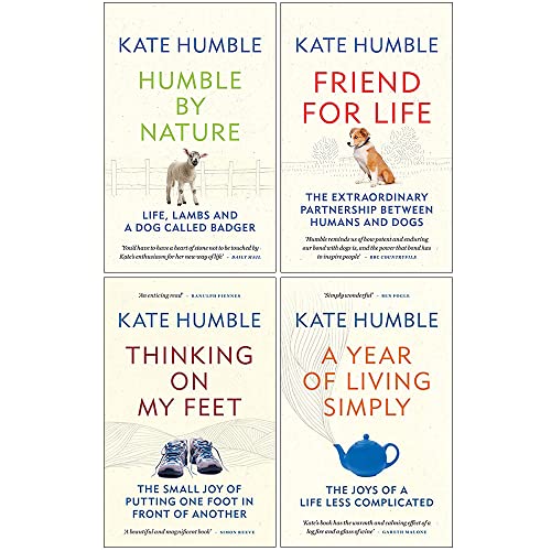 Kate Humble Collection 4 Books Set (Humble by Nature, Friend For Life, Thinking on My Feet, A Year of Living Simply)