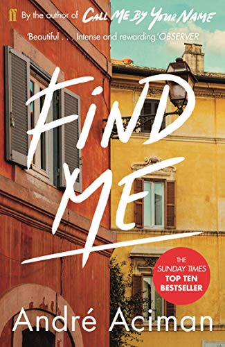 Find Me: A TOP TEN SUNDAY TIMES BESTSELLER By Andre Aciman