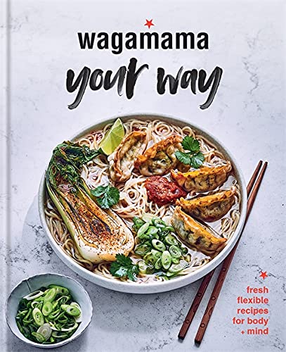Wagamama Your Way: Fresh Flexible Recipes for Body + Mind (Wagamama Titles)