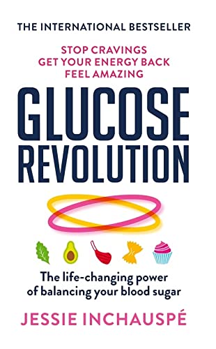 Glucose Revolution: The life-changing power of balancing your blood sugar By Jessie Inchauspe