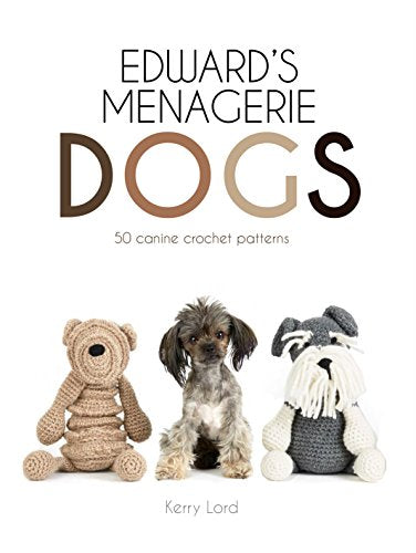 Edward's Menagerie: Dogs: 50 canine crochet patterns (Hardback)