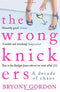 The Wrong Knickers - A Decade of Chaos By Bryony Gordon