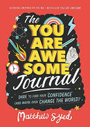 The You Are Awesome Journal: Dare to find your confidence (and maybe even change the world) By Matthew Syed