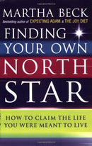 Finding Your Own North Star: How to claim the life you were meant to live By Martha Beck
