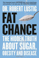 Fat Chance: The Hidden Truth About Sugar, Obesity and Disease