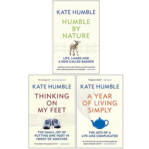 Kate Humble Collection 3 Books Set (Thinking on my Feet, Humble by Nature, A Year of Living Simply)