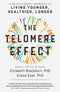 The Telomere Effect: A Revolutionary Approach to Living Younger, Healthier, Longer