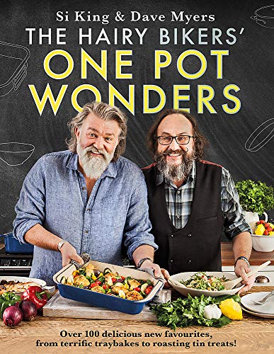 The Hairy Bikers' One Pot Wonders: Over 100 delicious new favourites, from terrific tray bakes to roasting tin treats! By Si King and Dave Myers