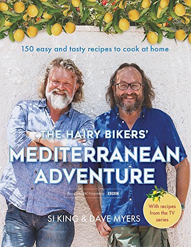 The Hairy Bikers' Mediterranean Adventure Book: 150 Easy, Tasty & Healthy Recipes – Quick Meals, Home Cooking, Family Favorites & Mediterranean Diet!
