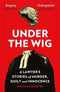 Under the Wig: A Lawyer's Stories of Murder, Guilt and Innocence By William Clegg QC