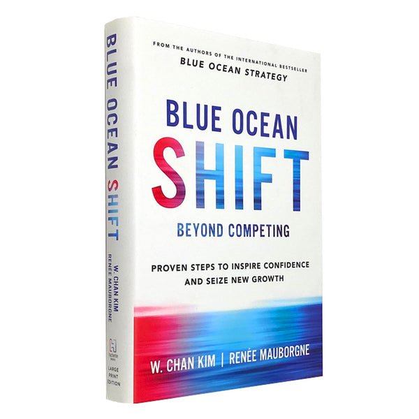 Blue Ocean Shift Beyond Competing Proven Steps to Inspire Confidence and Seiz