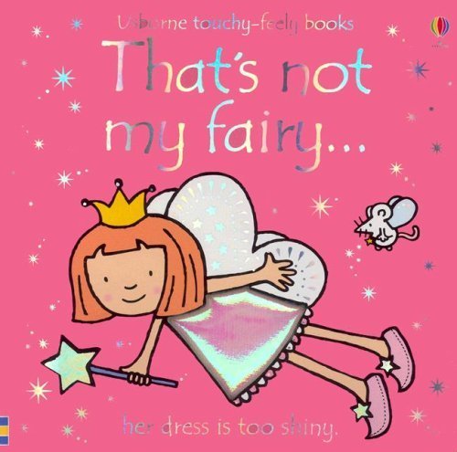 Thats not my Fairy (Usborne Touchy-Feely Board Books), F. Watt, R. Wells
