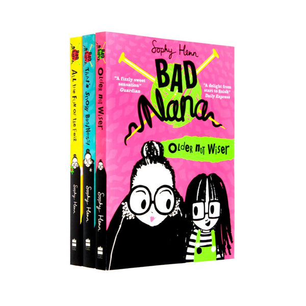 Bad Nana 3 Books Set Collection by Sophy Henn(Older Not Wiser, All the Fun of the Fair , Thats Not Snow Business)