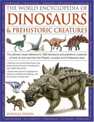 The World Encyclopedia of Dinosaurs and Prehistoric Creatures By Dougal Dixon