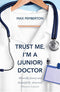Trust Me, I'm a (Junior) Doctor By Max Pemberton