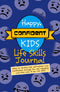 Happy, Confident Kids Life Skills Journal: Helps to develop kids' self-esteem and mindfulness through fun and engaging activities with 10 key life skills