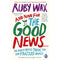 And Now For The Good News...: The much-needed tonic for our frazzled world by Ruby Wax