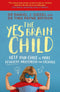 The Yes Brain Child: Help Your Child be More Resilient, Independent and Creative By Dr. Daniel J Siegel & Ph.D. Tina Payne Bryson