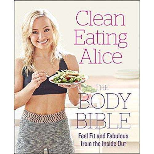 Clean Eating Alice:The Body Bible– Feel Fit & Fabulous with Healthy Recipes, Nutrition Tips & Wellness Advice for Clean Living (Book) by Alice Liveing