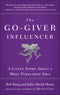 The Go Giver Influencer A Little Story About a Most Persuasive Idea By Bob Burg & John David Mann