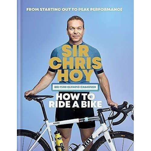 How To Ride A Bike Book By Sir Chris Hoy - Six Time Olympic Champion HB