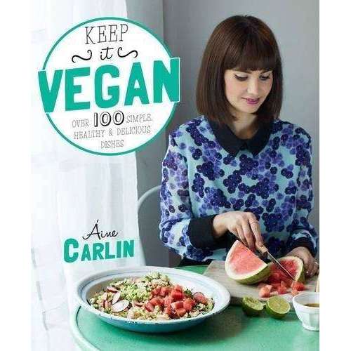 Keep It Vegan By Aine Carlin, Over 100 Simple, Healthy And Delicious Dishes