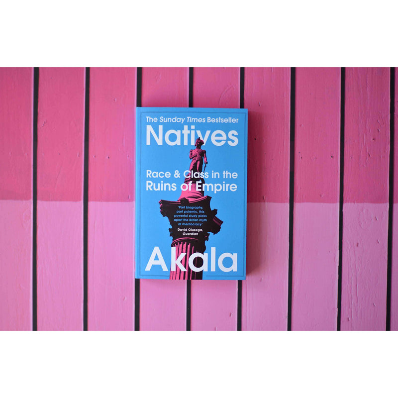 Natives: Race and Class in the Ruins of Empire Book by Akala (Hardback) | Social Issues, History, Racism, Diversity, Identity, Society, Education