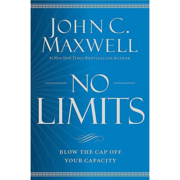 No Limits: Blow the Cap Off Your Capacity By John C. Maxwell