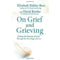 On Grief and Grieving: Finding The Meaning of Grief By Elisabeth Kubler-Ross