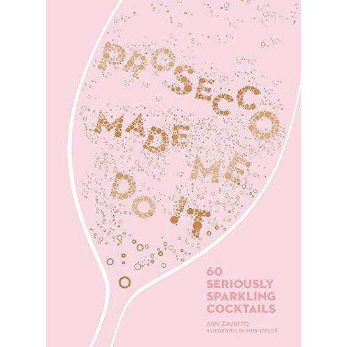 Prosecco Made Me Do It By Amy Zavatto, Cocktails