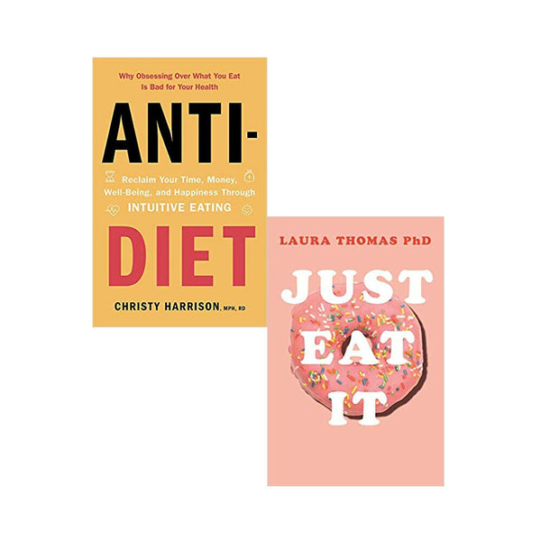 Just Eat It How Intuitive Eating,Anti-Diet Reclaim Your Time 2 Books Collection