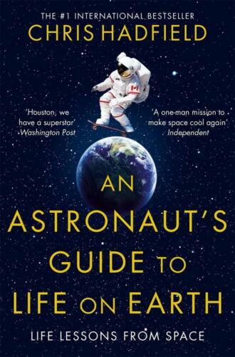 Chris Hadfield An Astronauts Guide To Life On Earth, Life Lessons From Space