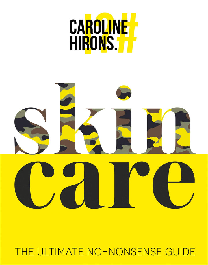Skincare: The Ultimate No-Nonsense Guide Book | Sunday Times No.1 Best-Seller by Caroline Hirons | Expert Tips for Healthy, Glowing Skin