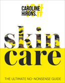 Skincare: The Ultimate No-Nonsense Guide Book | Sunday Times No.1 Best-Seller by Caroline Hirons | Expert Tips for Healthy, Glowing Skin