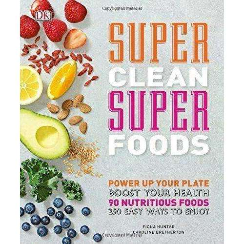 Super Clean Super Foods: Power Up Your Plate By Fiona Hunter