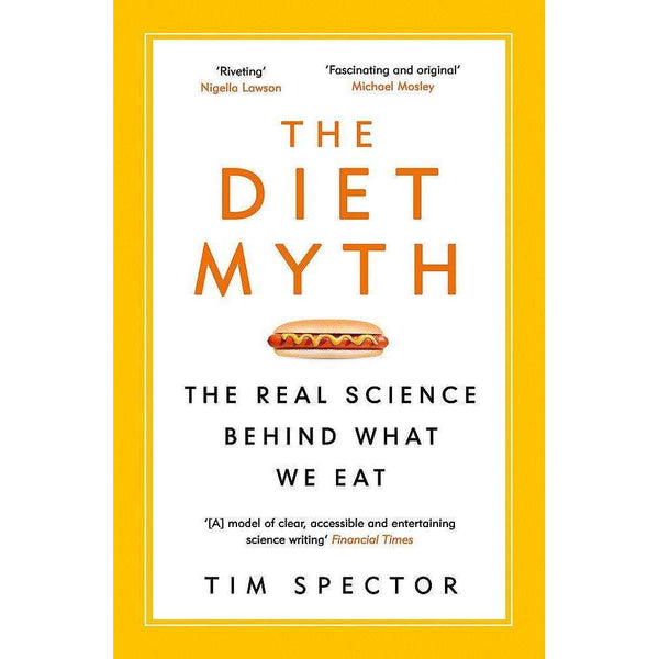 The Diet Myth: The Real Science Behind What We Eat by Tim Spector