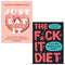 The F*ck It Diet Eating Should Be Easy, Just Eat It 2 Books Collection Set