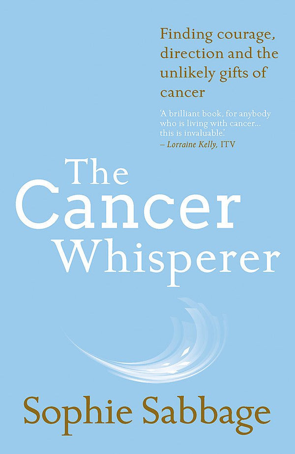 The Cancer Whisperer, Finding courage, direction and the unlikely gifts of cancer