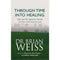 Through Time Into Healing By Dr Brian Weiss